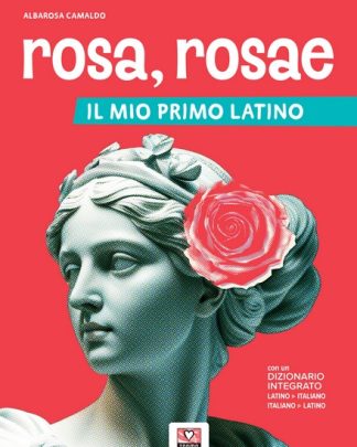 Rosa, rosae - Il mio primo latino