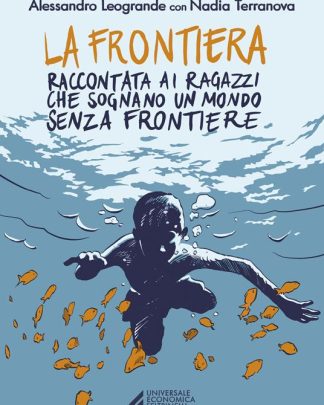 La frontiera. Raccontata ai ragazzi che sognano un mondo senza frontiere